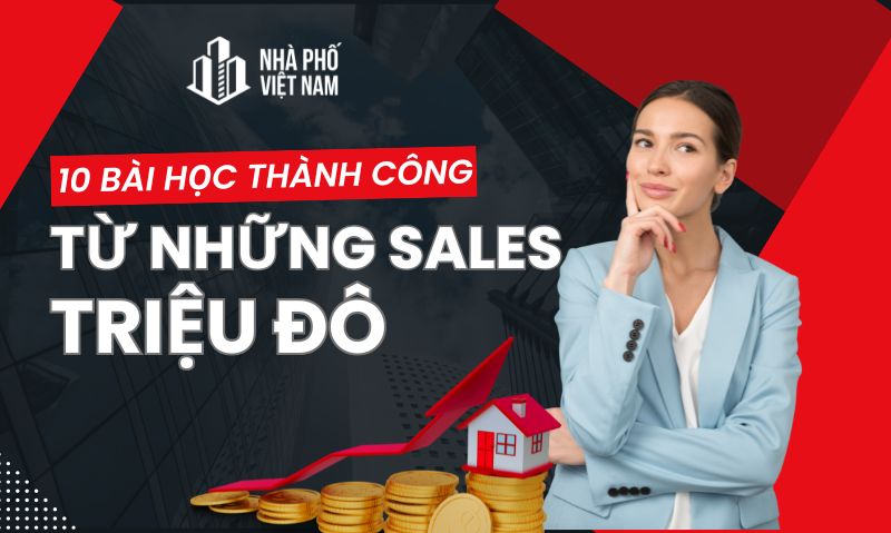 10 Bài Học Thành Công Từ Những "SALES TRIỆU ĐÔ" Trong Bất Động Sản